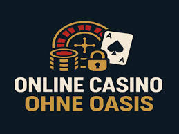 Casino ohne Oasis Die beste Wahl für Online Glücksspiel
