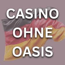 Casino ohne Oasis Die beste Wahl für Online Glücksspiel