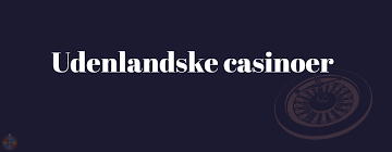 Udenlandske Online Casinoer En Guide til Sikker Spiloplevelse